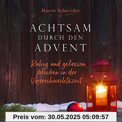 Achtsam durch den Advent: Ruhig und gelassen bleiben in der Vorweihnachtszeit