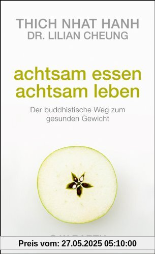 Achtsam essen - achtsam leben: Der buddhistische Weg zum gesunden Gewicht Achtsam essen - achtsam leben: Der buddhistische Weg zum gesunden Gewicht
