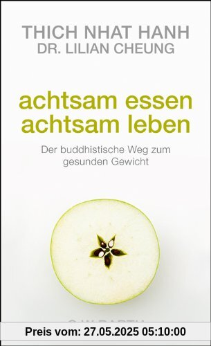 Achtsam essen - achtsam leben: Der buddhistische Weg zum gesunden Gewicht