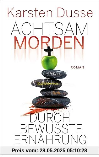 Achtsam morden durch bewusste Ernährung: Roman (Achtsam morden-Reihe, Band 5)