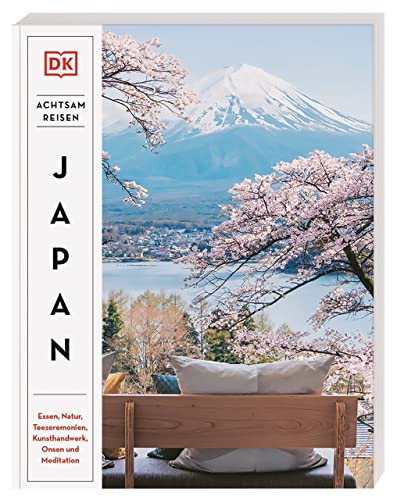 Achtsam reisen Japan: Essen, Natur, Teezeremonien, Kunsthandwerk, Onsen und Meditation. Der besondere Reiseführer mit 100 achtsamen Reisezielen und Aktivitäten von Dorling Kindersley Reiseführer