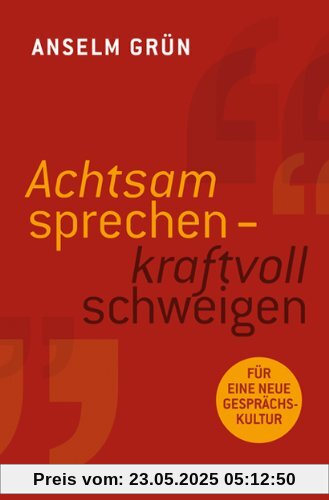 Achtsam sprechen - kraftvoll schweigen. Für eine neue Gesprächskultur.