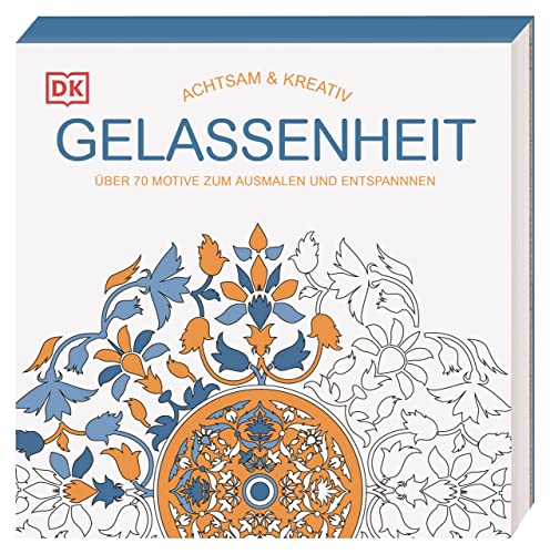 Achtsam & Kreativ. Gelassenheit: Über 70 Motive zum Ausmalen und Entspannen Achtsam & Kreativ. Gelassenheit: Über 70 Motive zum Ausmalen und Entspannen