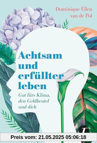 Achtsam und erfüllter leben - Gut fürs Klima, den Geldbeutel und dich