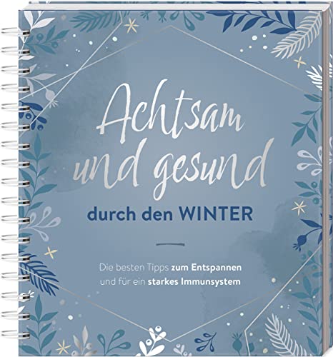 Achtsam und gesund durch den Winter: Die besten Tipps zum Entspannen und fpr ein starkes Immunsystem Achtsam und gesund durch den Winter: Die besten Tipps zum Entspannen und fpr ein starkes Immunsystem