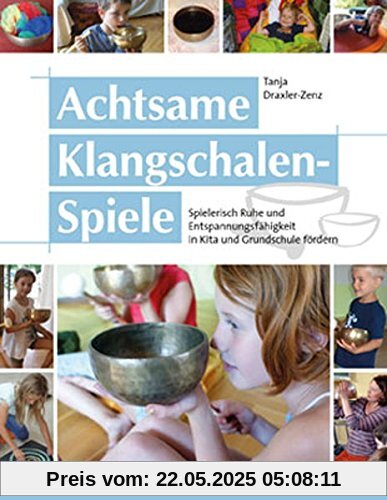 Achtsame Klangschalen-Spiele: Spielerisch Ruhe und Entspannungsfähigkeit in Kita und Grundschule fördern