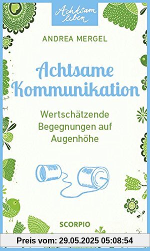 Achtsame Kommunikation: Wertschätzende Begegnungen auf Augenhöhe (Achtsam leben)