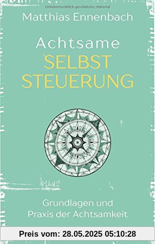 Achtsame Selbststeuerung: Grundlagen und Praxis der Achtsamkeit