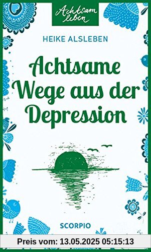 Achtsame Wege aus der Depression (Achtsam leben)