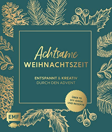 Achtsame Weihnachtszeit – Entspannt und kreativ durch den Advent: Über 70 weihnachtliche DIY-ldeen und Rezepte Achtsame Weihnachtszeit – Entspannt und kreativ durch den Advent: Über 70 weihnachtliche DIY-ldeen und Rezepte