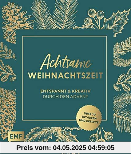 Achtsame Weihnachtszeit – Entspannt und kreativ durch den Advent: Über 70 weihnachtliche DIY-ldeen und Rezepte