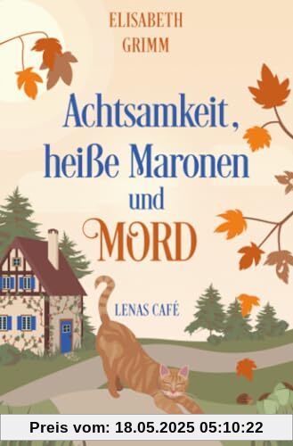 Achtsamkeit, heiße Maronen und Mord: Lenas Café, Band zwei (Lenas Café, eine Cosy Crime Serie, Band eins. Jeder Teil ist in sich abgeschlossen und kann unabhängig von den anderen gelesen werden.)