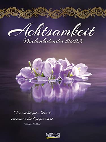 Achtsamkeit 2023: Literarischer Wochenkalender * 1 Woche 1 Seite * literarische Zitate und Bilder * 24 x 32 cm von Korsch Verlag