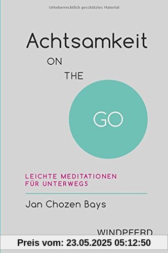 Achtsamkeit ON THE GO: Leichte Meditationen für unterwegs