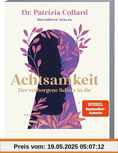Achtsamkeit – der verborgene Schatz in dir: In 12 einfachen Schritten zu mehr Gelassenheit, Lebensfreude und Selbstliebe (+ Audio-Meditationen)