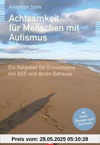 Achtsamkeit für Menschen mit Autismus: Ein Ratgeber für Erwachsene mit ASS und deren Betreuer