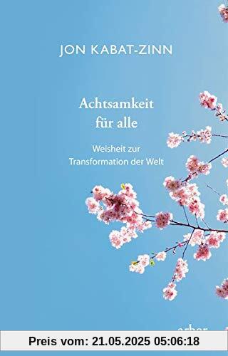 Achtsamkeit für alle: Weisheit zur Transformation der Welt Achtsamkeit für alle: Weisheit zur Transformation der Welt