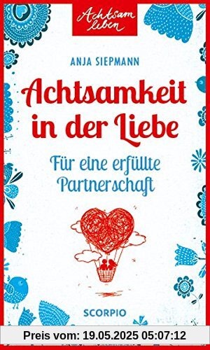 Achtsamkeit in der Liebe: Für eine erfüllte Partnerschaft (Achtsam leben)