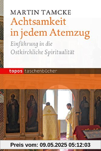 Achtsamkeit in jedem Atemzug: Einführung in die ostkirchliche Spiritualität