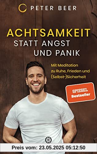 Achtsamkeit statt Angst und Panik: Mit Meditation zu Ruhe, Frieden und (Selbst-)Sicherheit