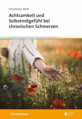 Achtsamkeit und Selbstmitgef�hl bei chronischen Schmerzen
