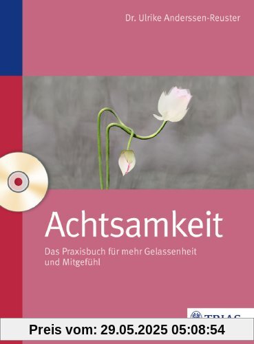 Achtsamkeit: Das Praxisbuch für mehr Gelassenheit und Mitgefühl