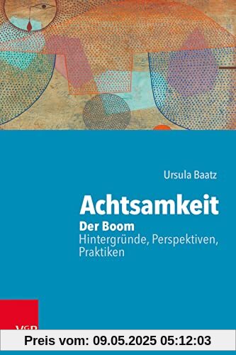 Achtsamkeit: Der Boom – Hintergründe, Perspektiven, Praktiken Achtsamkeit: Der Boom – Hintergründe, Perspektiven, Praktiken