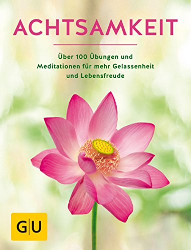 Achtsamkeit: Die besten Übungen und Meditationen für mehr Gelassenheit und Lebensfreude (GU Entspannung) von Gräfe und Unzer