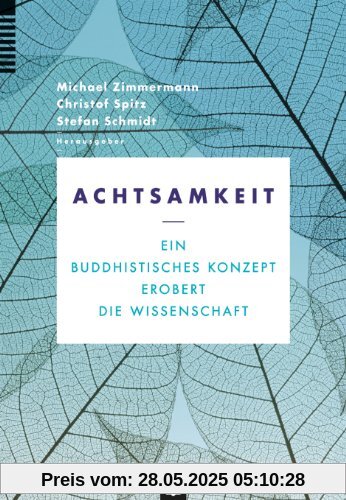 Achtsamkeit: Ein buddhistisches Konzept erobert die Wissenschaft Achtsamkeit: Ein buddhistisches Konzept erobert die Wissenschaft