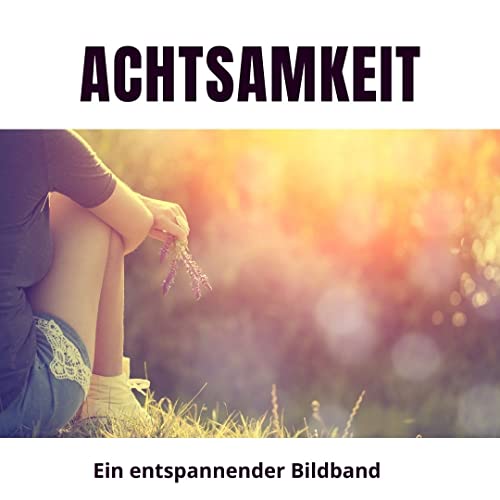 Achtsamkeit: Ein entspannender Bildband von 27 Amigos