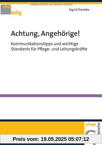 Achtung, Angehörige! Kommunikationstipps und wichtige Standards für Pflege- und Leitungskräfte
