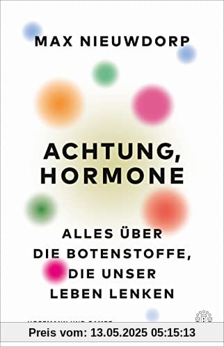 Achtung, Hormone: Alles über die Botenstoffe, die unser Leben lenken | Der Bestseller aus den Niederlanden