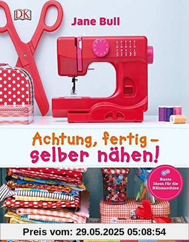 Achtung, fertig - selber nähen!: Bunte Ideen für die Nähmaschine Achtung, fertig - selber nähen!: Bunte Ideen für die Nähmaschine