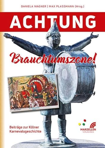 Achtung Brauchtumszone!: Beiträge zur Kölner Karnevalsgeschichte