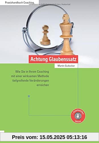Achtung Glaubenssatz: Wie Sie in Ihrem Coaching mit einer wirksamen Methode tiefgreifende Veränderungen erreichen (Edition Training aktuell)