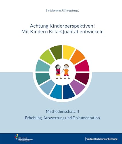 Achtung Kinderperspektiven! Mit Kindern KiTa-Qualität entwickeln – Methodenschatz II: Erhebung, Auswertung und Dokumentation Achtung Kinderperspektiven! Mit Kindern KiTa-Qualität entwickeln – Methodenschatz II: Erhebung, Auswertung und Dokumentation