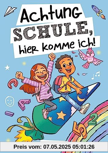 Achtung Schule, hier komme ich! Mutmachgeschichten zur Einschulung für Mädchen und Jungen: Das perfekte Geschenk für die Schultüte, das erste Schuljahr und die Vorschulzeit