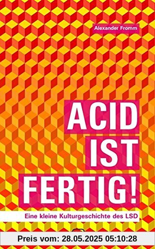 Acid ist fertig: Eine kleine Kulturgeschichte des LSD