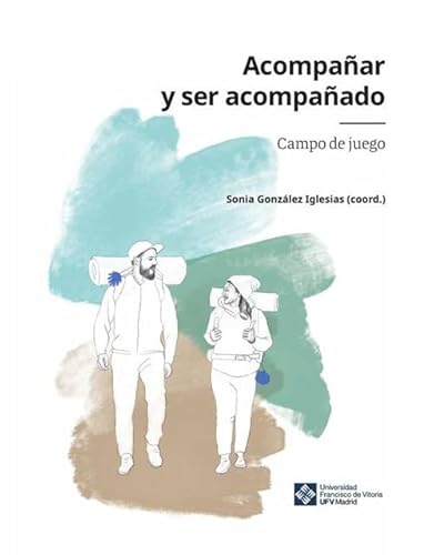 Acompañar y ser acompañado (Acompañamiento, Band 4) von Editorial Universidad Francisco de Vitoria