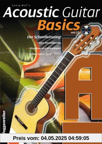 Acoustic Guitar Basics: Die elementaren Grundlagen des Gitarrenspiels Acoustic Guitar Basics: Die elementaren Grundlagen des Gitarrenspiels