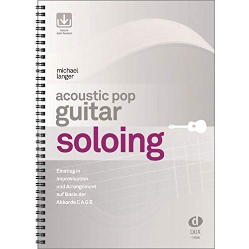 Acoustic Pop Guitar Soloing: Einstieg in Improvisation und Arrangement auf Basis der Akkorde C A G E