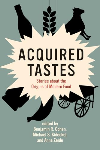Acquired Tastes: Stories about the Origins of Modern Food (Food, Health, and the Environment) von MIT Press Ltd