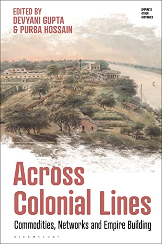 Across Colonial Lines: Commodities, Networks and Empire Building (Empire’s Other Histories) von Bloomsbury Academic