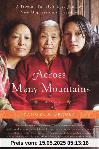 Across Many Mountains: A Tibetan Family's Epic Journey from Oppression to Freedom Across Many Mountains: A Tibetan Family's Epic Journey from Oppression to Freedom