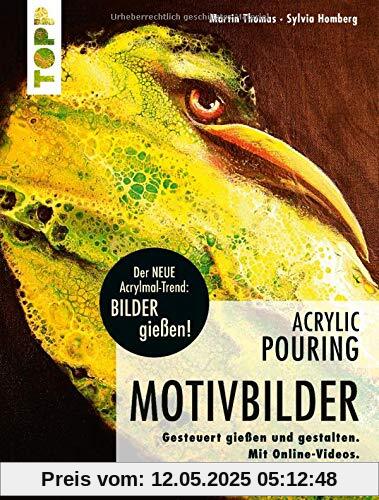 Acrylic Pouring - Motivbilder: Motive gesteuert gießen und gestalten. Mit Online-Videos.