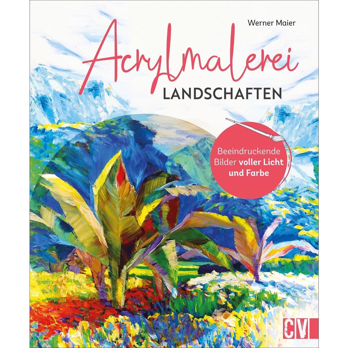 Acrylmalerei Landschaften Acrylmalerei Landschaften von Christophorus Verlag
