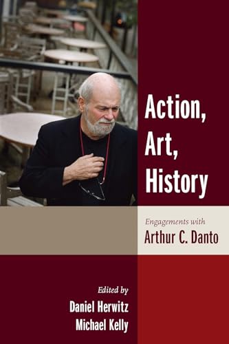 Action, Art, History: Engagements With Arthur C. Danto (Columbia Themes in Philosophy) von Columbia University Press