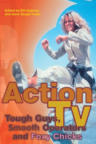 Action TV: Tough-Guys, Smooth Operators and Foxy Chicks Action TV: Tough-Guys, Smooth Operators and Foxy Chicks von Routledge
