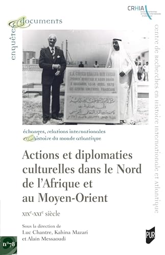 Actions et diplomaties culturelles dans le Nord de l'Afrique et au Moyen Orient: XIXe-XXIe siècle von PU RENNES