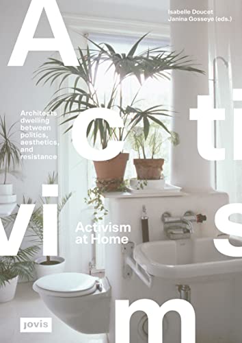 Activism at Home: Architects dwelling between politics, aesthetics and resistance Activism at Home: Architects dwelling between politics, aesthetics and resistance von JOVIS